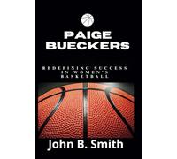 PAIGE BUECKERS: Redefining Success in Women’s Basketball