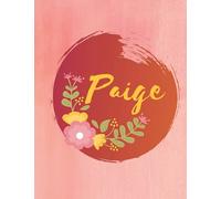 Paige: Personalized Name Journal - Floral Lined Notebook for the Beautiful Woman in your Life! Notebook for Moms, Daughters, Sisters, and Friends!: ... Name Journal as a Heartfelt Gift for them!
