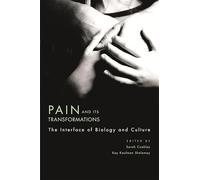 Pain and Its Tranformations (Mind/Brain/Behaviour Initiative): The Interface of Biology and Culture: 4 (Mind/Brain/Behavior Initiative)
