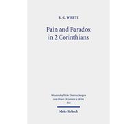 Pain and Paradox in 2 Corinthians: The Transformative Function of Strength in Weakness: 555 (Wissenschaftliche Untersuchungen zum Neuen Testament 2. Reihe)