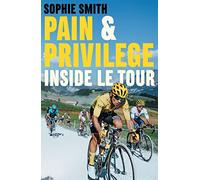 Pain and Privilege: Inside Le Tour