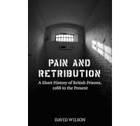 Pain and Retribution: A Short History of British Prisons, 1066 to the Present