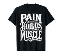 Pain Builds Muscle Gym Exercise Mindset |- T-Shirt