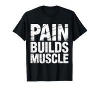 Pain Builds Muscle Gym Exercise Mindset - T-Shirt