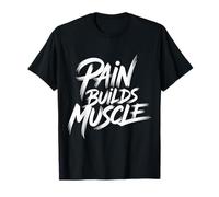 Pain Builds Muscle Gym Exercise Mindset - T-Shirt
