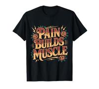 Pain Builds Muscle Gym Exercise Mindset - T-Shirt