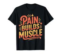 Pain Builds Muscle Gym Exercise Mindset |- T-Shirt