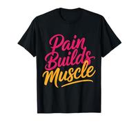 Pain Builds Muscle Gym Exercise Mindset |- T-Shirt