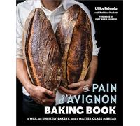 Pain D'Avignon Baking Book, The: A War, An Unlikely Bakery, and a Master Class in Bread