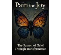 Pain for Joy: The Season of Grief Through Transformation