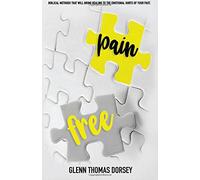 Pain Free: Biblical Methods that will Bring Healing to the Emotional Hurts of Your Past