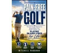 Pain-Free Golf: The Self-Taught Method for Beating Back Pain, Golfer's Elbow, and Playing Injury-Free for Life (Why Golfers Live Longer)