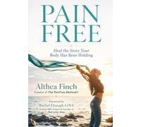Pain Free: Heal the Story Your Body Has Been Holding