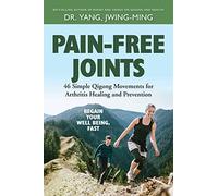 Pain-Free Joints: 46 Simple Qigong Movements for Arthritis Healing and Prevention