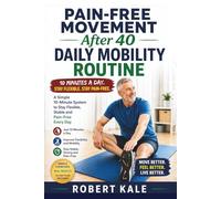 Pain-Free Movement After 40 - Daily Mobility and Flexibility: A Simple 10-Minute System to Stay Flexible, Stable and Pain-Free Every Day