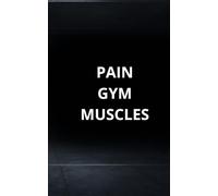 PAIN. GYM. MUSCLES: PAIN. GYM. MUSCLES. - Hardcore Workout Journal