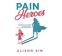 Pain Heroes: Stories of Hope and Recovery