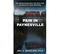 Pain in Paynesville: My Firsthand Encounters with Terror and the Search for Jacob Wetterling