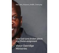 Pain_Into_Purpose_Kindle_Cover.png: How God turns broken pieces into Divine assignment