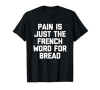 Pain Is Just The French Word For Bread - Muscle Workout Gym T-Shirt