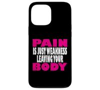 Pain is just weakness leaving your body Case for iPhone 13 Pro Max