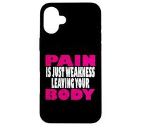 Pain is just weakness leaving your body Case for iPhone 16 Plus