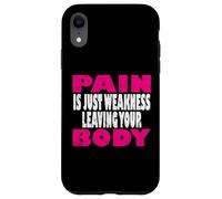 Pain is just weakness leaving your body Case for iPhone XR