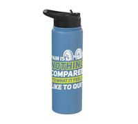 Pain is Nothing Compared to What it Feels Like to Quit Stainless Steel Insulated Water Bottle
