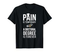 Pain is Temporary A Doctoral Degree is Forever PHD Graduate T-Shirt
