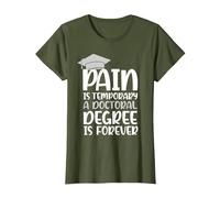 Pain is Temporary a Doctoral Degree is Forever PHD T-Shirt, Women, Olive Green, Small