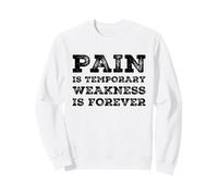 Pain Is Temporary Weakness Is Forever Inspiring Gym Fitness Sweatshirt