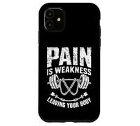 Pain Is Weakness Leaving Your Body Motivation Gym Workout Case for iPhone 11