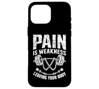 Pain Is Weakness Leaving Your Body Motivation Gym Workout Case for iPhone 16 Pro Max