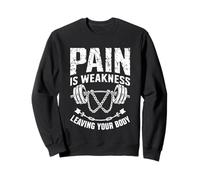 Pain Is Weakness Leaving Your Body Motivation Gym Workout Sweatshirt