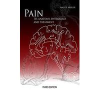 Pain: Its anatomy, physiology and treatment: Third Edition