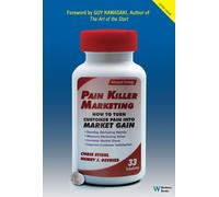 Pain Killer Marketing: How to Turn Customer Pain into Market Gain