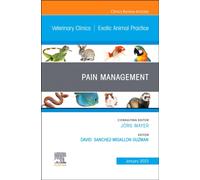 Pain Management, An Issue of Veterinary Clinics of North America: Exotic Animal Practice : Volume 26-1