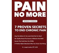 Pain No More: 7 Proven Secrets to End Chronic Pain (The Natural Healing Series)