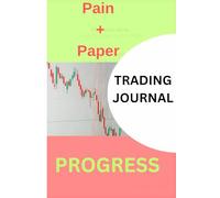 Pain + Paper= Progress: A Journal for Turning Market Wounds into Wisdom/ Documenting the Red to Find the Green