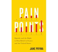 Pain Points : Opioids and the Right to Pain Relief in France and the United States