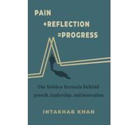 Pain + Reflection = Progress: The hidden formula behind growth, leadership, and innovation (1)