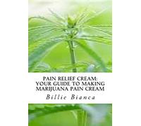 Pain Relief Cream: Your Guide to Making Marijuana Pain Cream: Your Guide to Making Marijuana Pain Cream