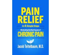PAIN RELIEF in 4 Simple Steps: Eliminating the Root Causes of Chronic Pain