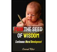 Pain The Seed Of Wisdom: Continuous Moral Development (Redpilled Wisdom (satire))