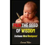Pain The Seed Of Wisdom: Continuous Moral Development (Redpilled Wisdom (satire))