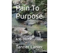 Pain To Purpose: A 30-Day Devotional