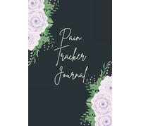 Pain Tracker Journal: Illness Fibromyalgia Symptom Diary And Chronic Pain Tracker Journal - Monitoring Symptoms, Triggers, Relief Measures Notes & More