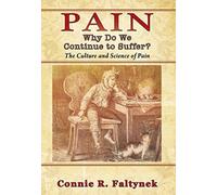 Pain : Why Do We Continue to Suffer? The Culture and Science of Pain