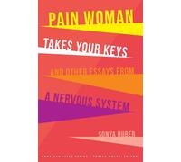 Pain Woman Takes Your Keys, and Other Essays from a Nervous System