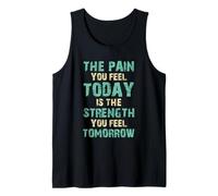 Pain You Feel Today is Strength You Feel Tomorrow Quote Tank Top